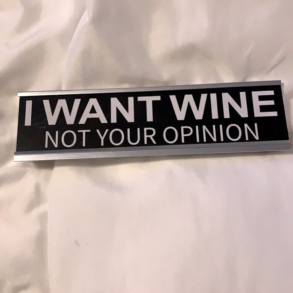 “I Want Wine Not Your Opinion” Desk Sign
